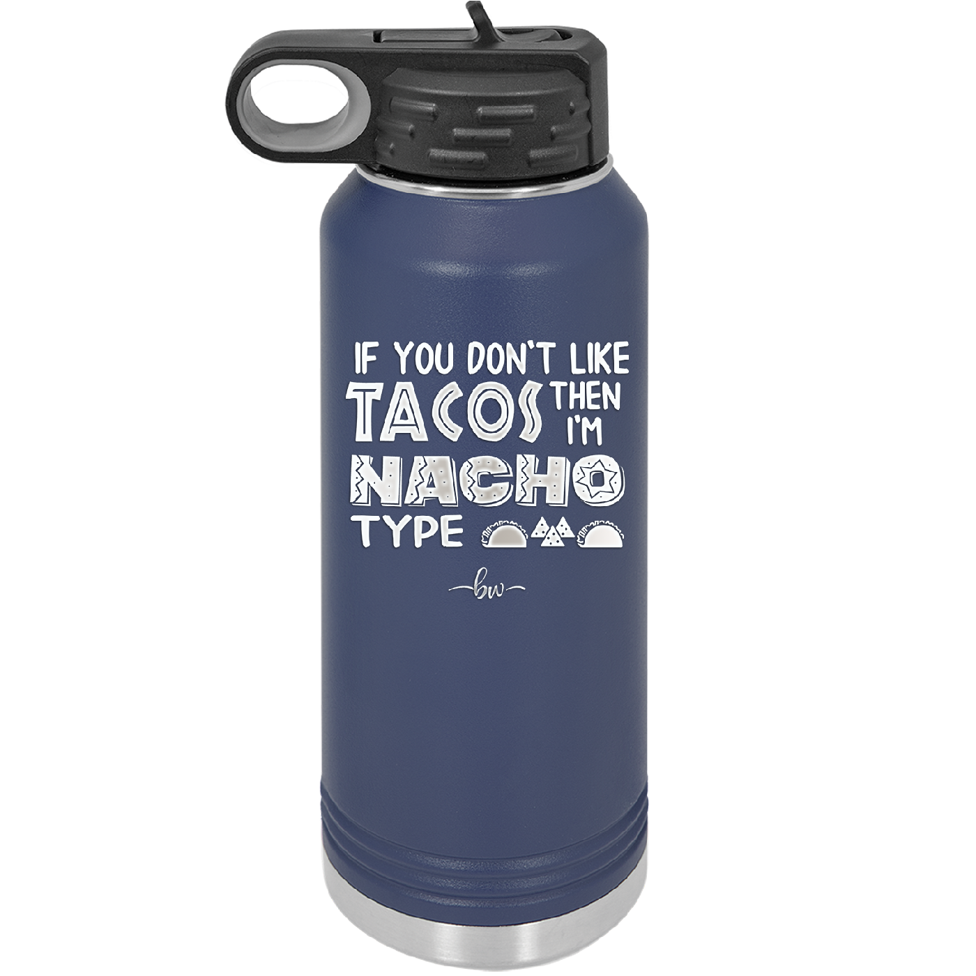 If You Don't Like Tacos Then I'm Nacho Type - Laser Engraved Stainless Steel Drinkware - 2129 -