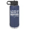 If You Don't Like Tacos Then I'm Nacho Type - Laser Engraved Stainless Steel Drinkware - 2129 -