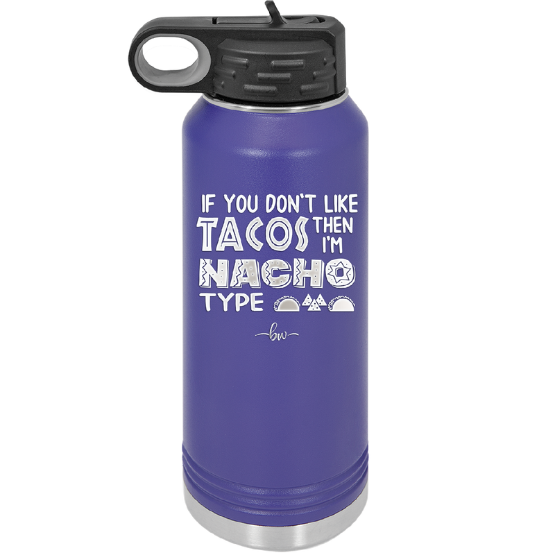 If You Don't Like Tacos Then I'm Nacho Type - Laser Engraved Stainless Steel Drinkware - 2129 -