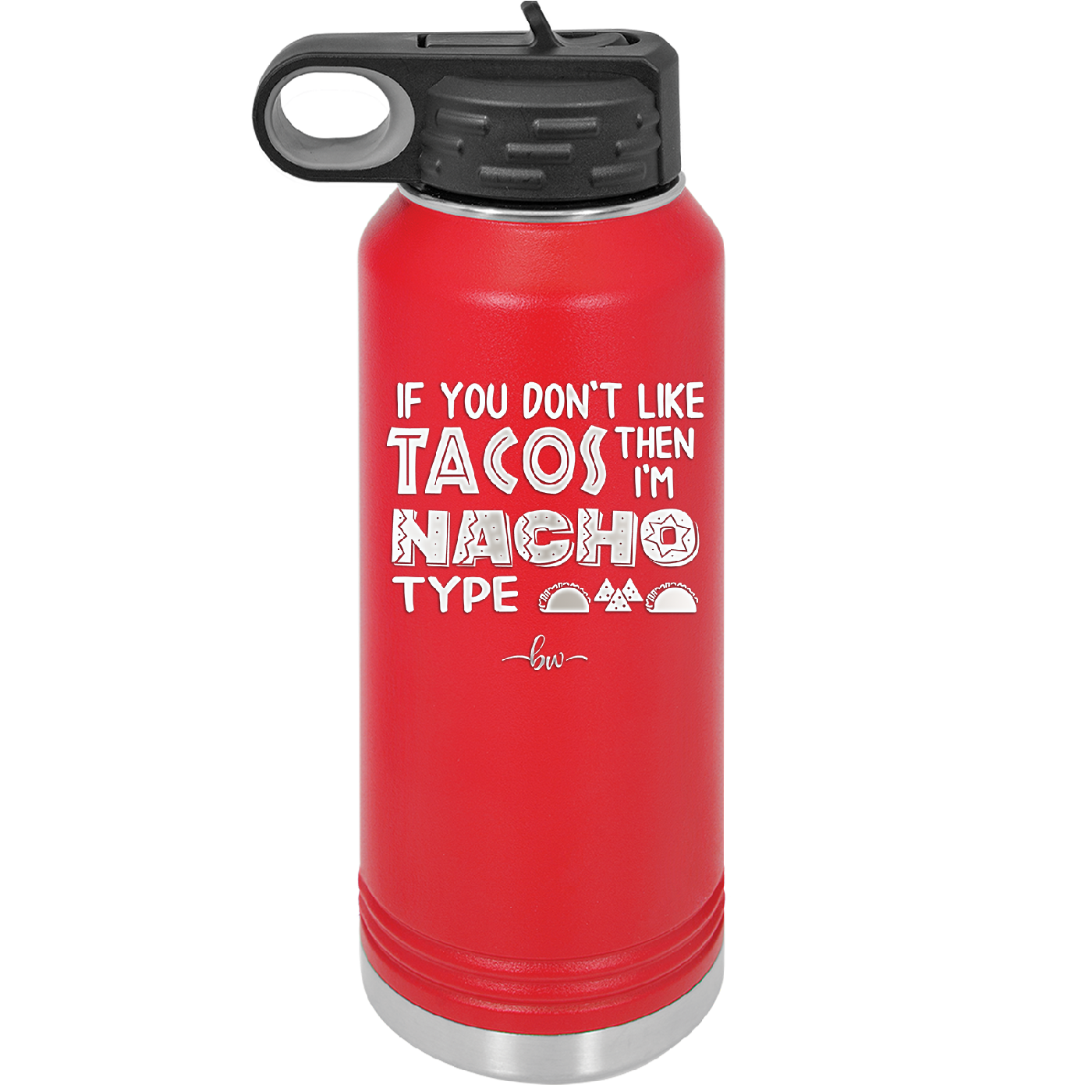 If You Don't Like Tacos Then I'm Nacho Type - Laser Engraved Stainless Steel Drinkware - 2129 -