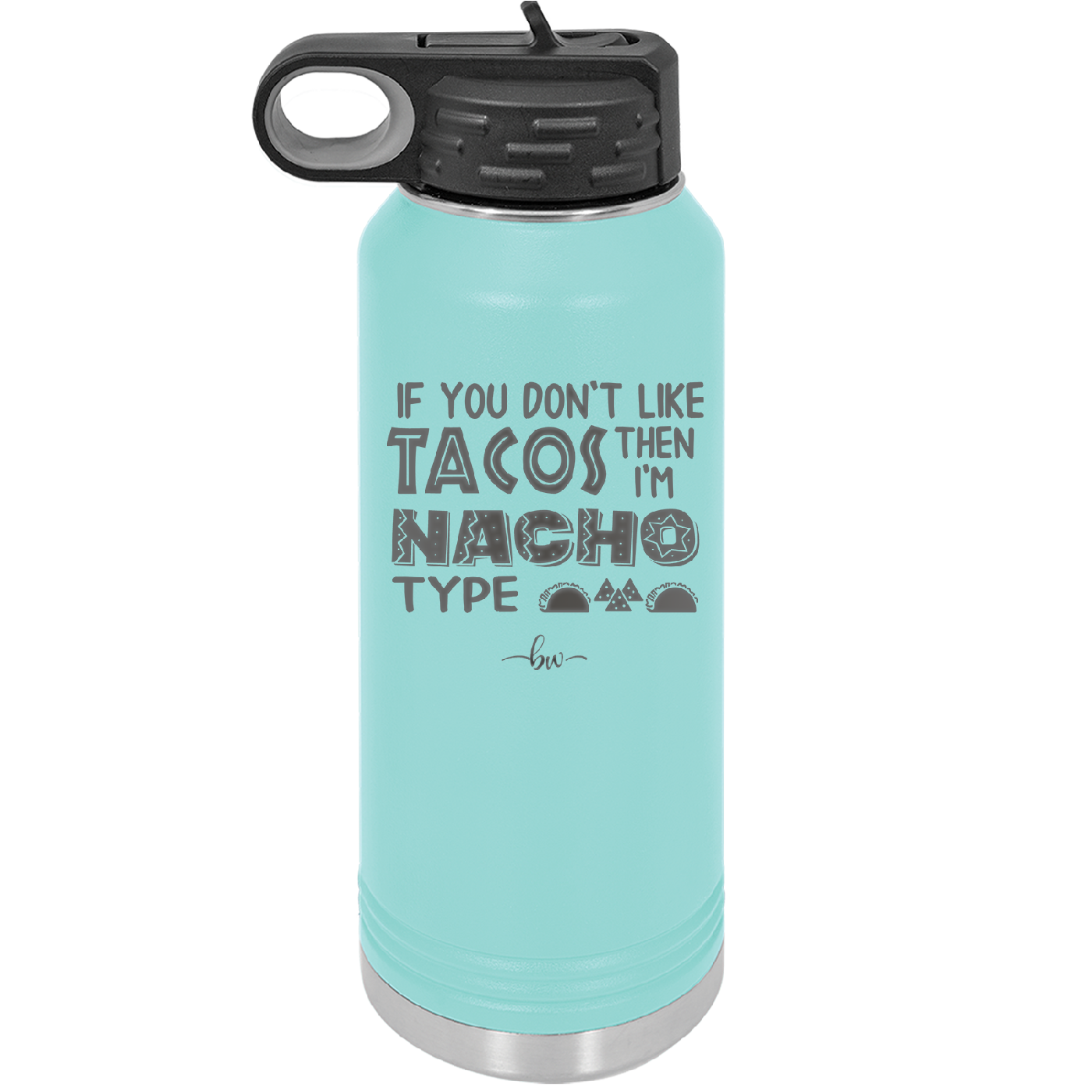 If You Don't Like Tacos Then I'm Nacho Type - Laser Engraved Stainless Steel Drinkware - 2129 -