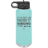 If You Don't Like Tacos Then I'm Nacho Type - Laser Engraved Stainless Steel Drinkware - 2129 -