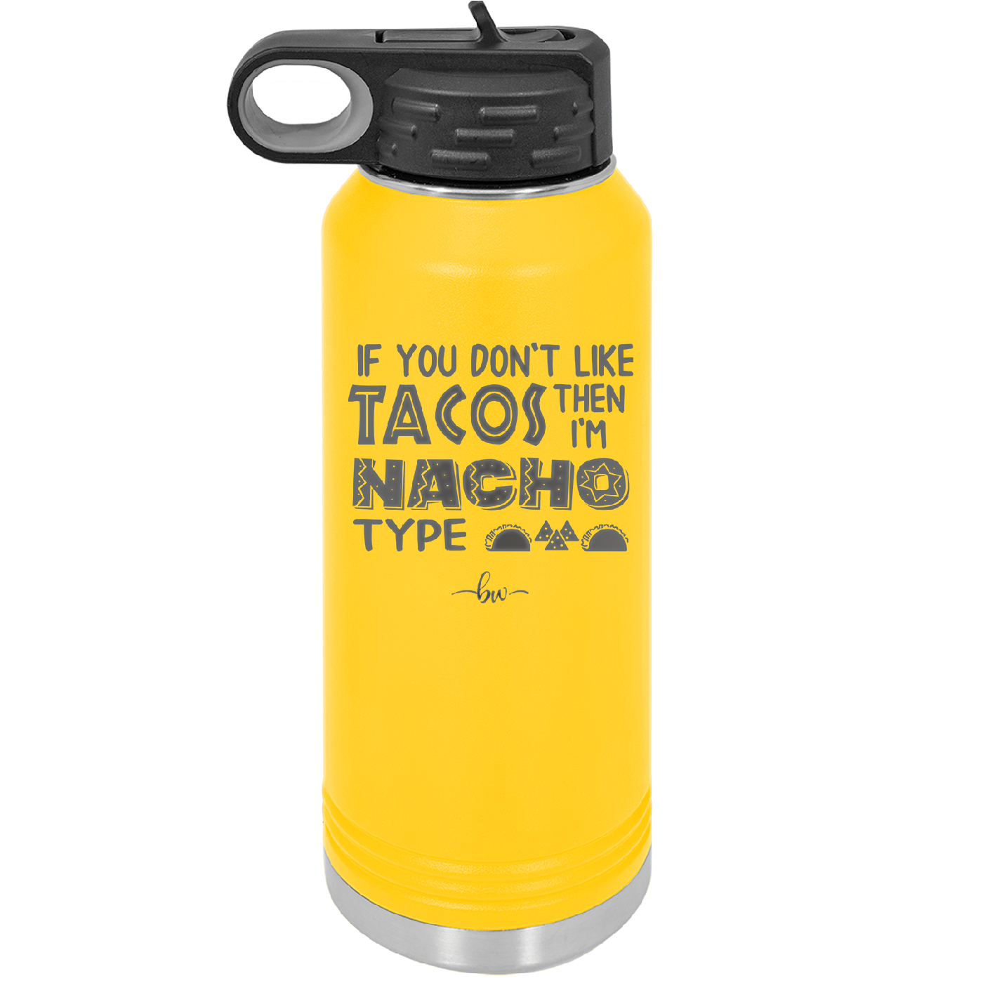 If You Don't Like Tacos Then I'm Nacho Type - Laser Engraved Stainless Steel Drinkware - 2129 -