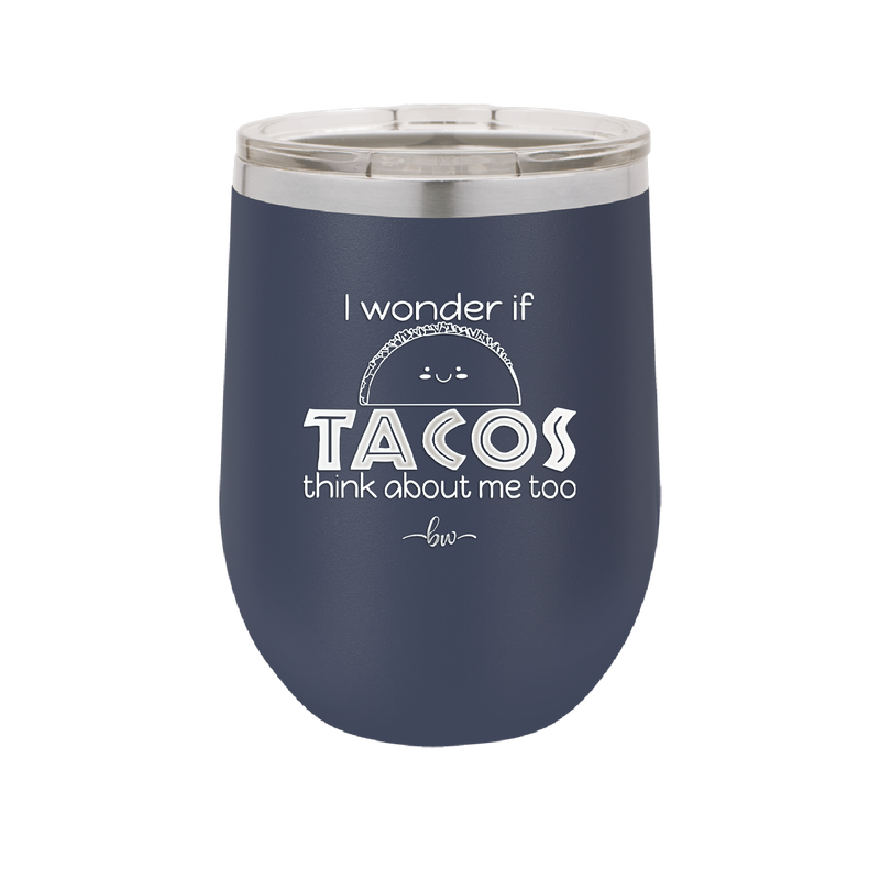I Wonder if Tacos Think About Me Too - Laser Engraved Stainless Steel Drinkware - 2130 -