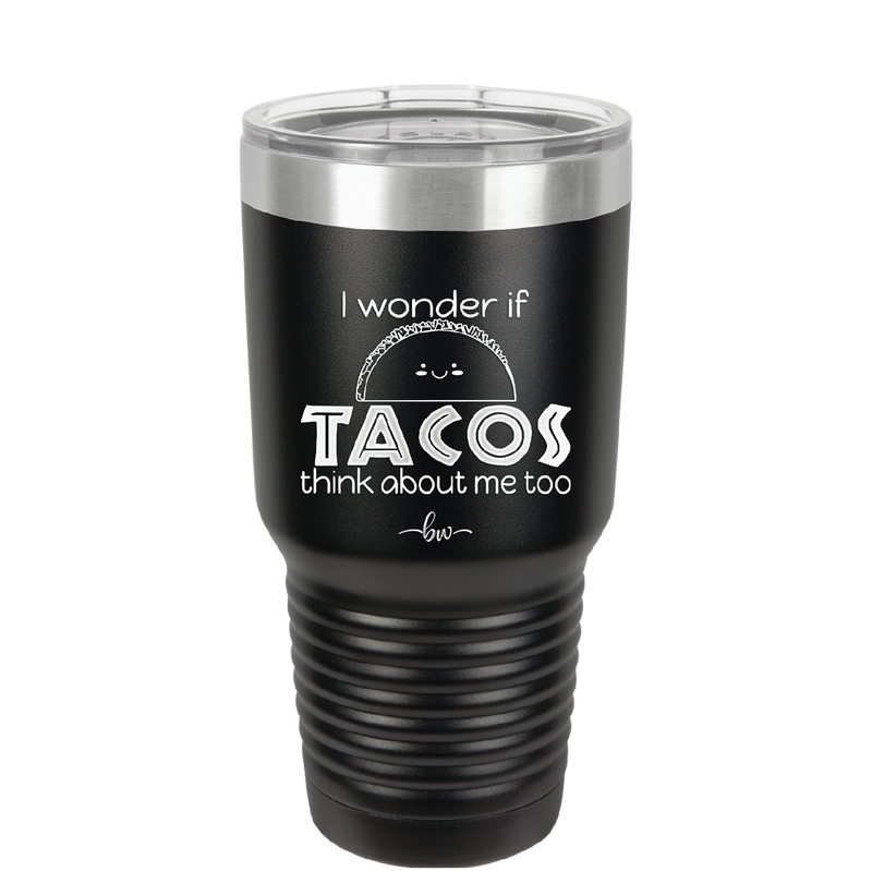 I Wonder if Tacos Think About Me Too - Laser Engraved Stainless Steel Drinkware - 2130 -