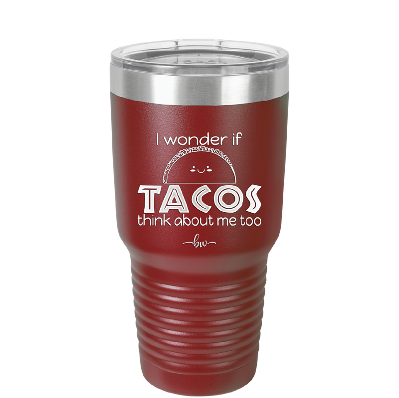 I Wonder if Tacos Think About Me Too - Laser Engraved Stainless Steel Drinkware - 2130 -