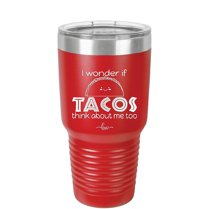I Wonder if Tacos Think About Me Too - Laser Engraved Stainless Steel Drinkware - 2130 -