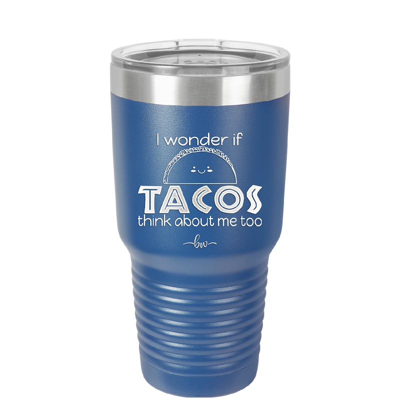 I Wonder if Tacos Think About Me Too - Laser Engraved Stainless Steel Drinkware - 2130 -