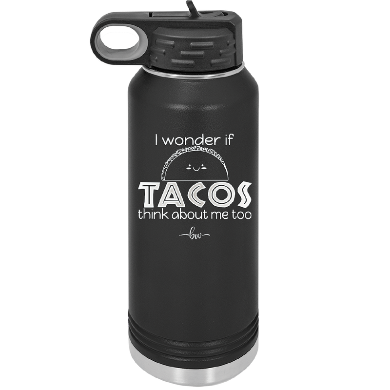I Wonder if Tacos Think About Me Too - Laser Engraved Stainless Steel Drinkware - 2130 -
