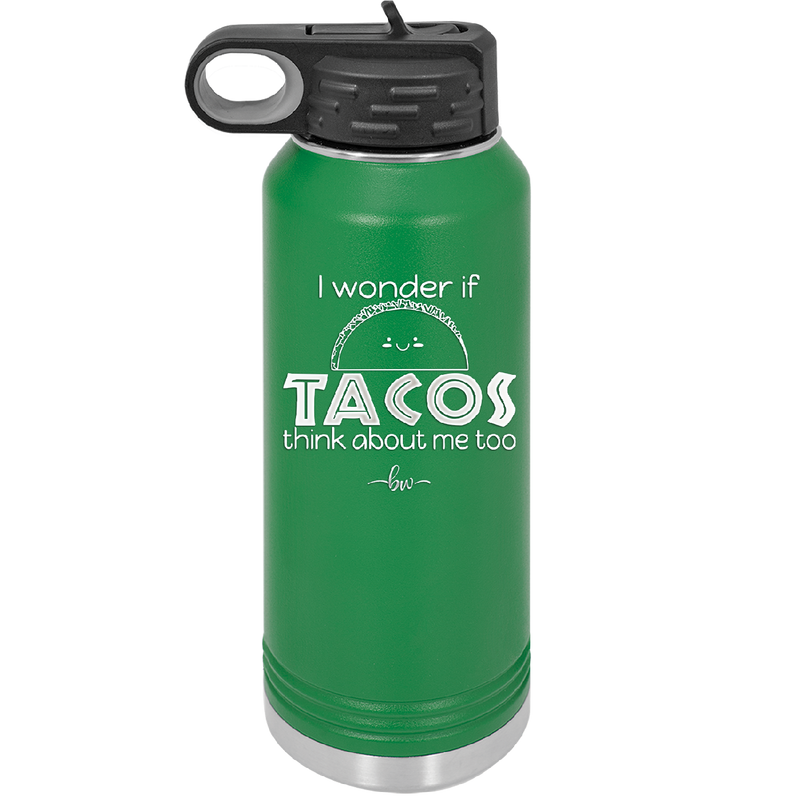 I Wonder if Tacos Think About Me Too - Laser Engraved Stainless Steel Drinkware - 2130 -