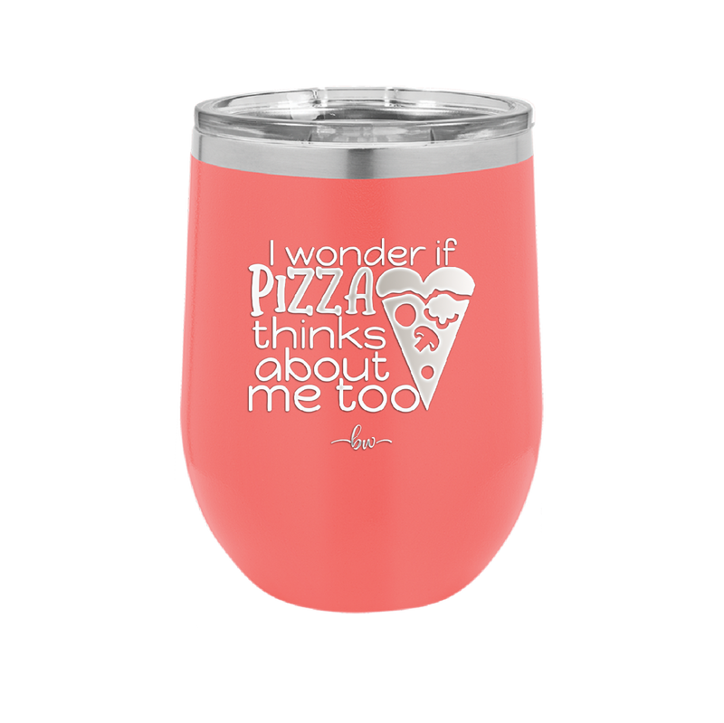 I Wonder if Pizza Thinks About Me Too - Laser Engraved Stainless Steel Drinkware - 2131 -