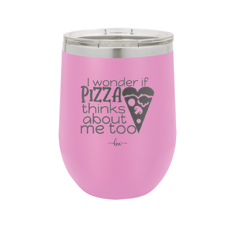 I Wonder if Pizza Thinks About Me Too - Laser Engraved Stainless Steel Drinkware - 2131 -