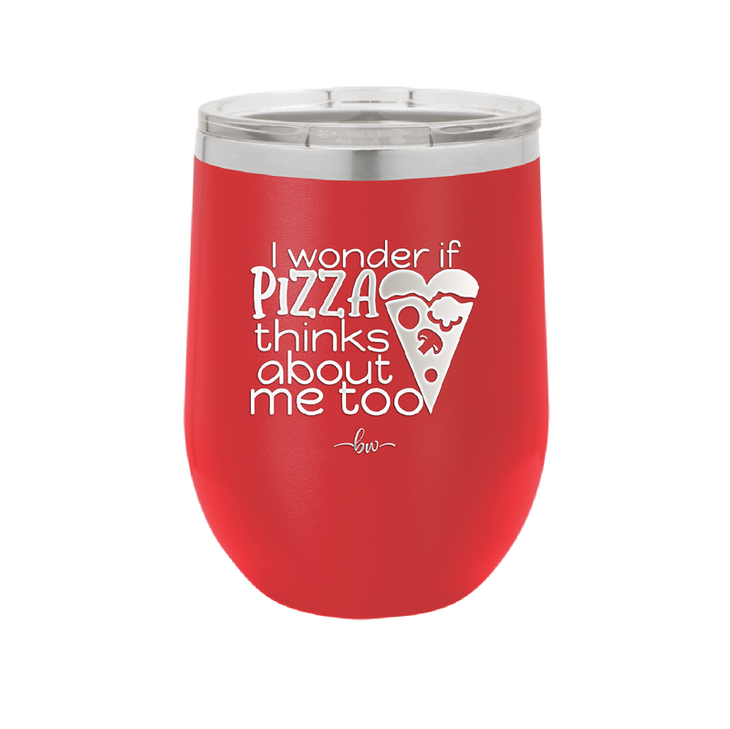 I Wonder if Pizza Thinks About Me Too - Laser Engraved Stainless Steel Drinkware - 2131 -