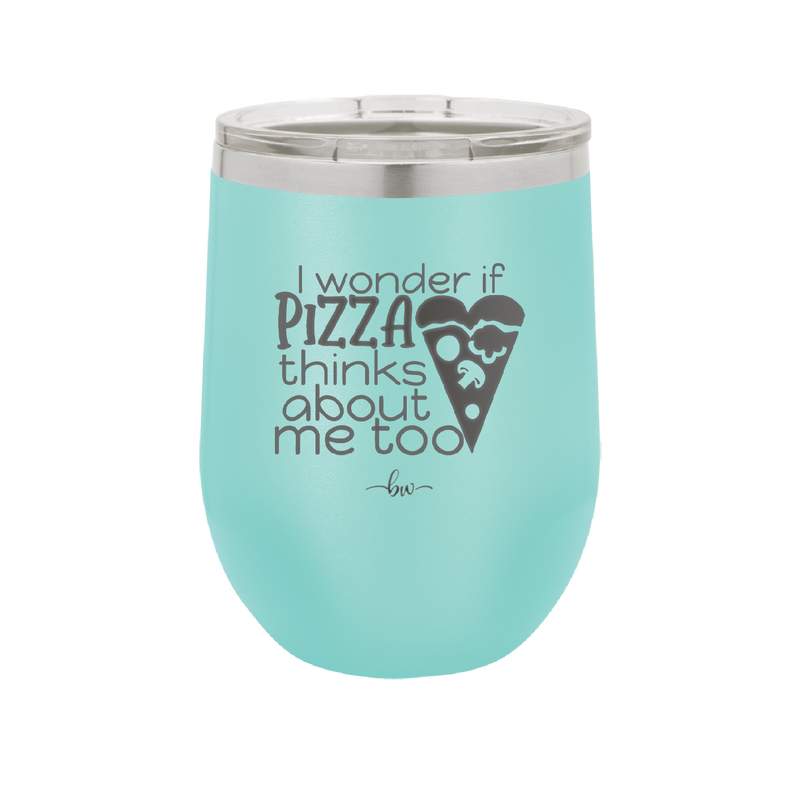 I Wonder if Pizza Thinks About Me Too - Laser Engraved Stainless Steel Drinkware - 2131 -