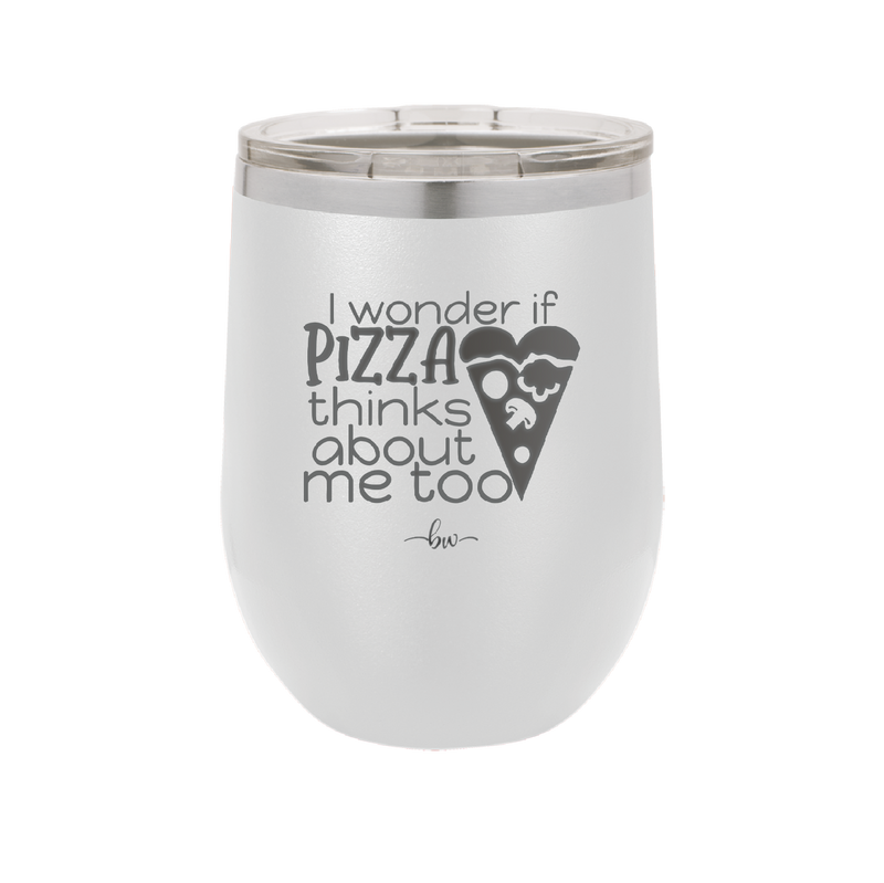 I Wonder if Pizza Thinks About Me Too - Laser Engraved Stainless Steel Drinkware - 2131 -