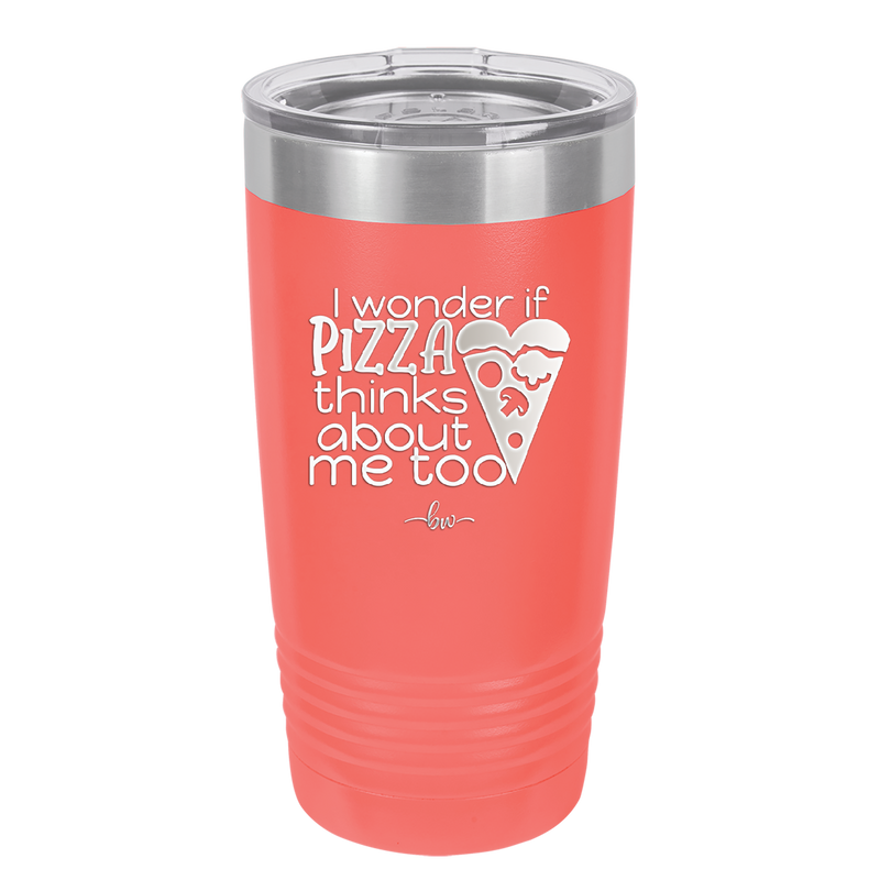 I Wonder if Pizza Thinks About Me Too - Laser Engraved Stainless Steel Drinkware - 2131 -