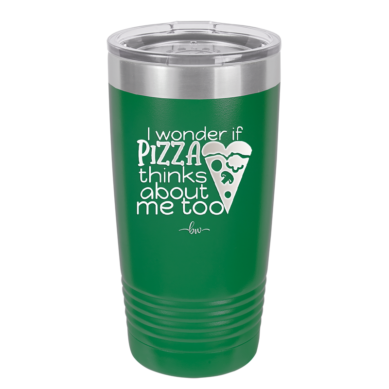 I Wonder if Pizza Thinks About Me Too - Laser Engraved Stainless Steel Drinkware - 2131 -