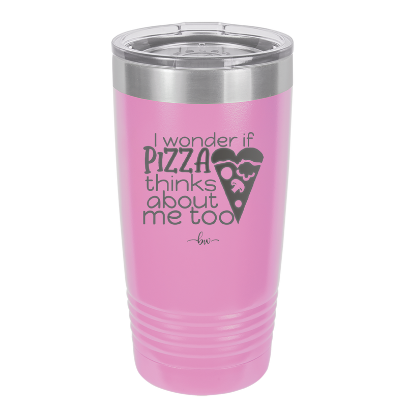 I Wonder if Pizza Thinks About Me Too - Laser Engraved Stainless Steel Drinkware - 2131 -