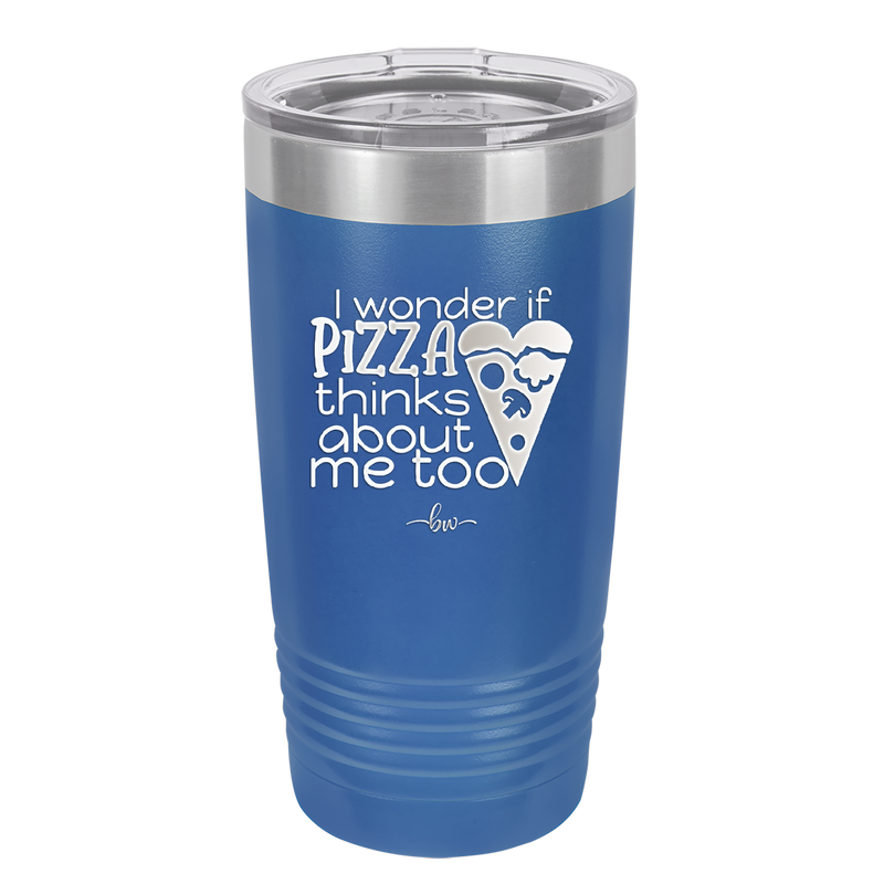 I Wonder if Pizza Thinks About Me Too - Laser Engraved Stainless Steel Drinkware - 2131 -