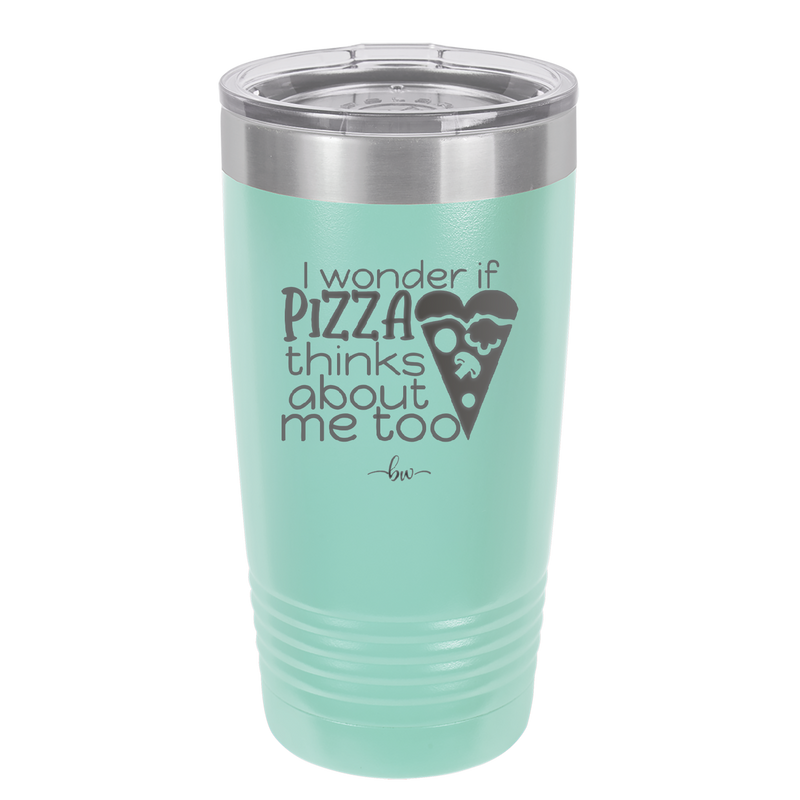 I Wonder if Pizza Thinks About Me Too - Laser Engraved Stainless Steel Drinkware - 2131 -