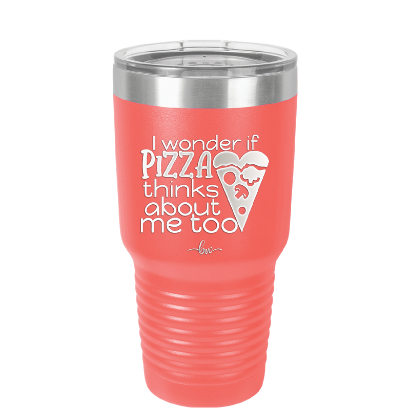 I Wonder if Pizza Thinks About Me Too - Laser Engraved Stainless Steel Drinkware - 2131 -