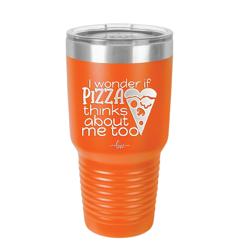 I Wonder if Pizza Thinks About Me Too - Laser Engraved Stainless Steel Drinkware - 2131 -