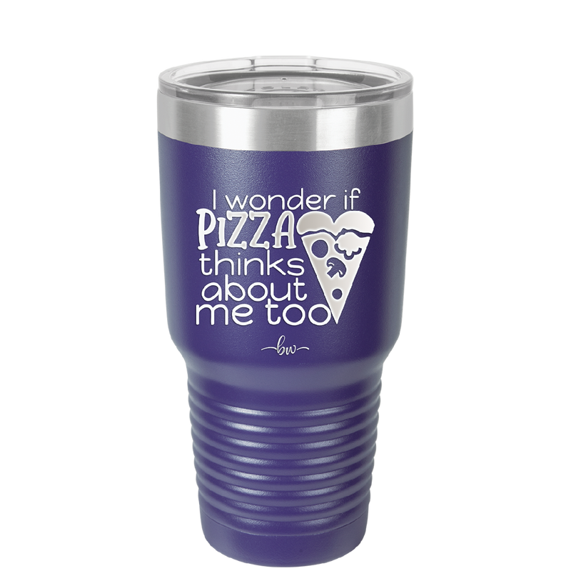 I Wonder if Pizza Thinks About Me Too - Laser Engraved Stainless Steel Drinkware - 2131 -
