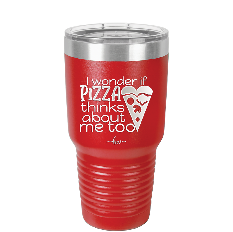 I Wonder if Pizza Thinks About Me Too - Laser Engraved Stainless Steel Drinkware - 2131 -