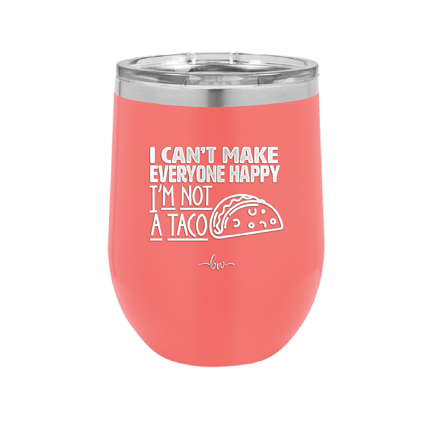 I Can't Make Everyone Happy I'm Not a Taco - Laser Engraved Stainless Steel Drinkware - 2132 -