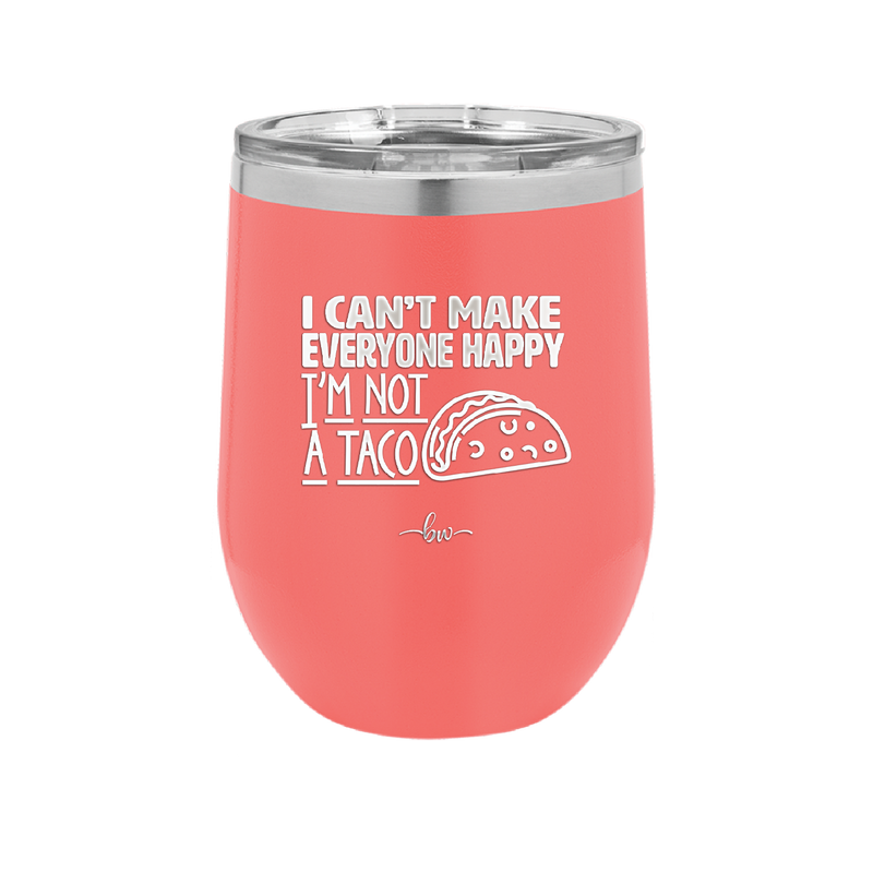 I Can't Make Everyone Happy I'm Not a Taco - Laser Engraved Stainless Steel Drinkware - 2132 -