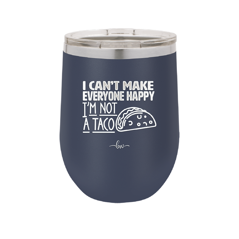 I Can't Make Everyone Happy I'm Not a Taco - Laser Engraved Stainless Steel Drinkware - 2132 -