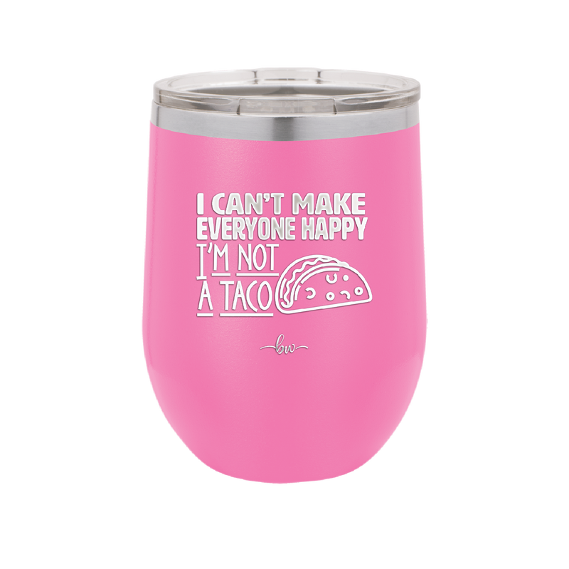 I Can't Make Everyone Happy I'm Not a Taco - Laser Engraved Stainless Steel Drinkware - 2132 -
