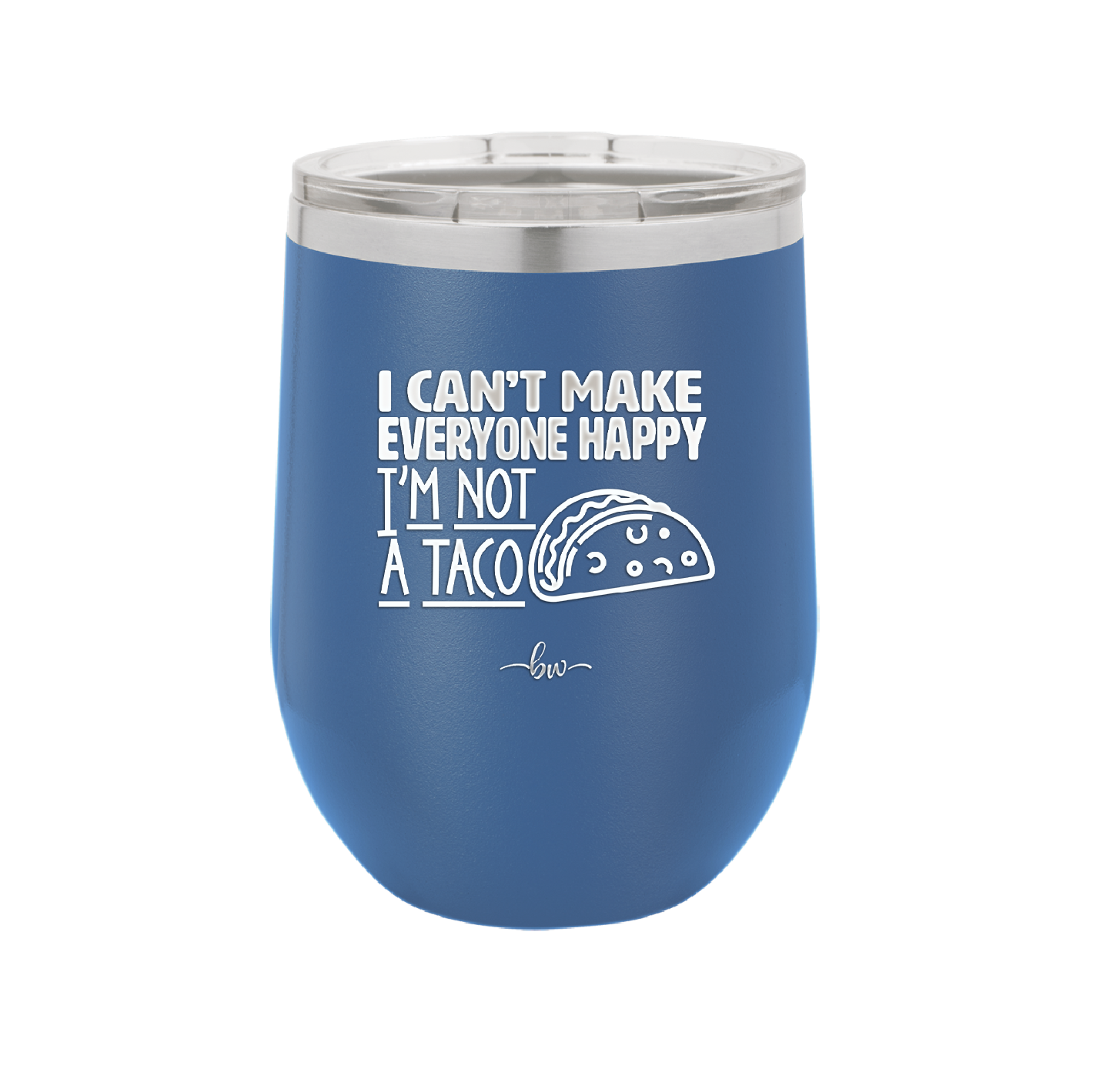 I Can't Make Everyone Happy I'm Not a Taco - Laser Engraved Stainless Steel Drinkware - 2132 -