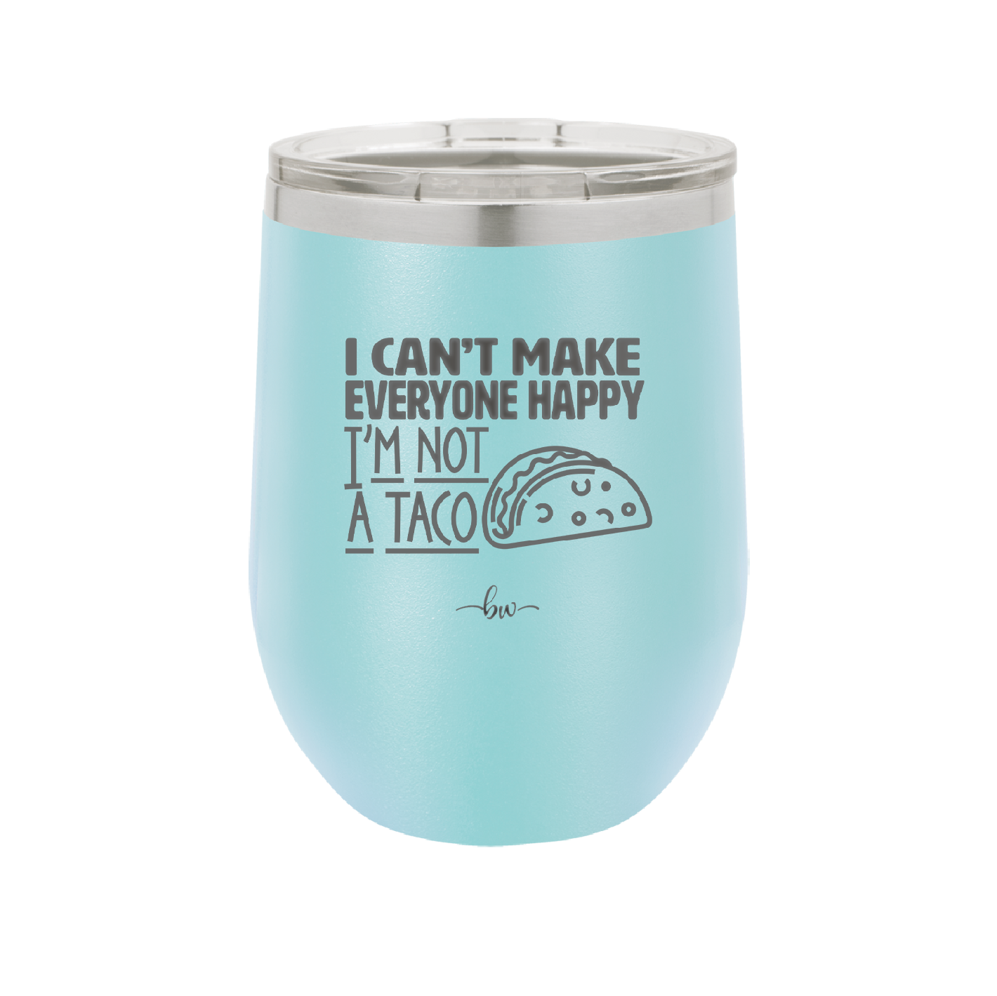 I Can't Make Everyone Happy I'm Not a Taco - Laser Engraved Stainless Steel Drinkware - 2132 -