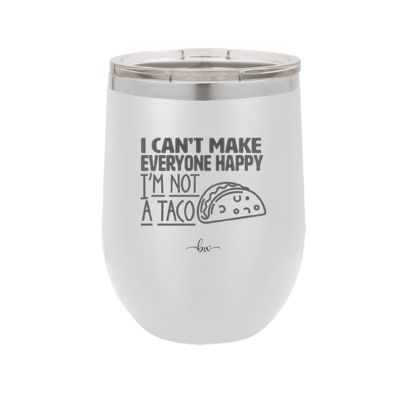 I Can't Make Everyone Happy I'm Not a Taco - Laser Engraved Stainless Steel Drinkware - 2132 -