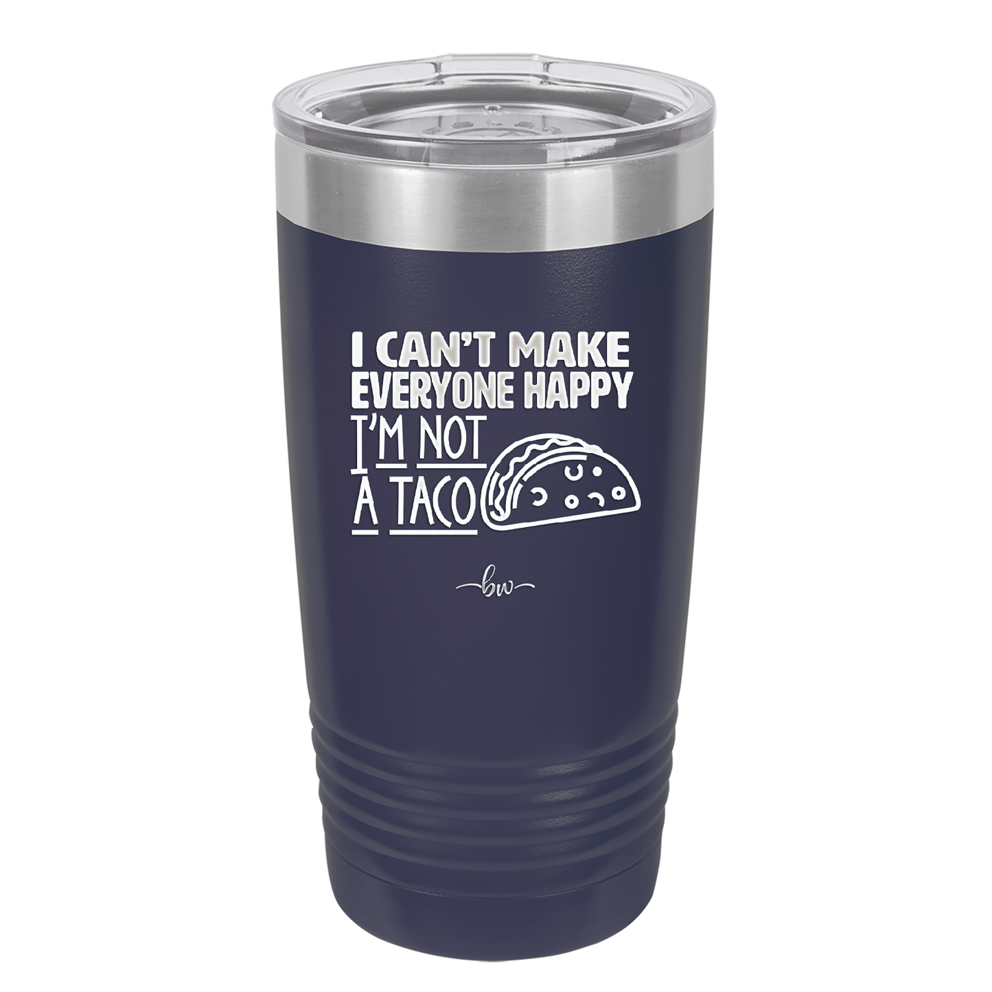 I Can't Make Everyone Happy I'm Not a Taco - Laser Engraved Stainless Steel Drinkware - 2132 -