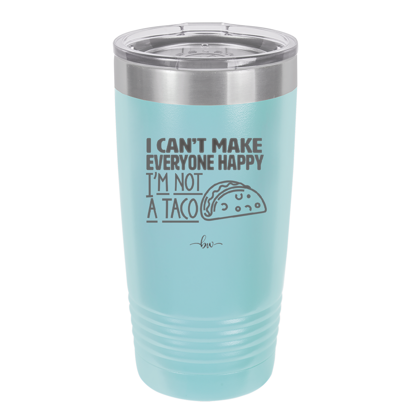 I Can't Make Everyone Happy I'm Not a Taco - Laser Engraved Stainless Steel Drinkware - 2132 -
