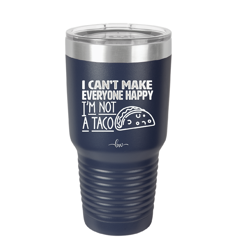I Can't Make Everyone Happy I'm Not a Taco - Laser Engraved Stainless Steel Drinkware - 2132 -