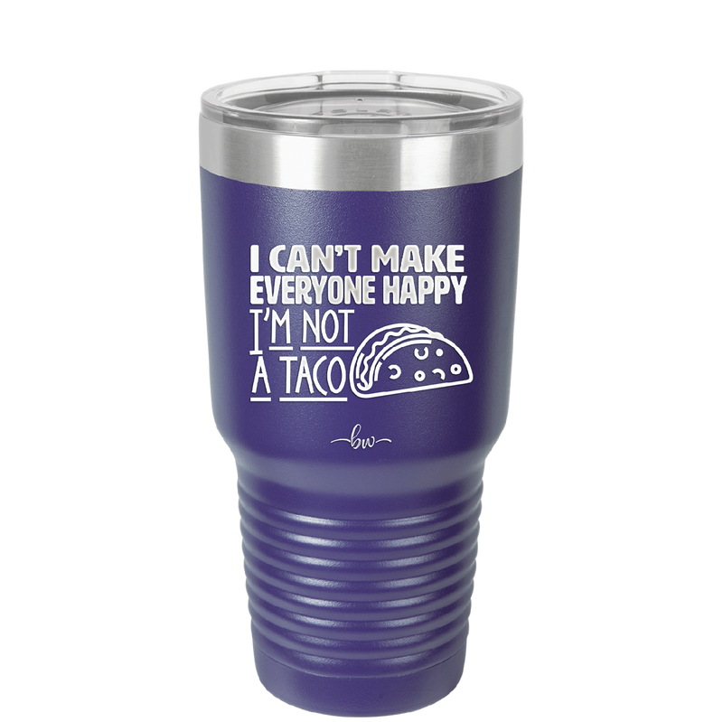 I Can't Make Everyone Happy I'm Not a Taco - Laser Engraved Stainless Steel Drinkware - 2132 -
