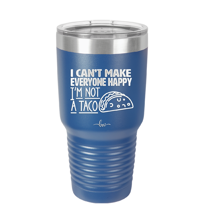 I Can't Make Everyone Happy I'm Not a Taco - Laser Engraved Stainless Steel Drinkware - 2132 -
