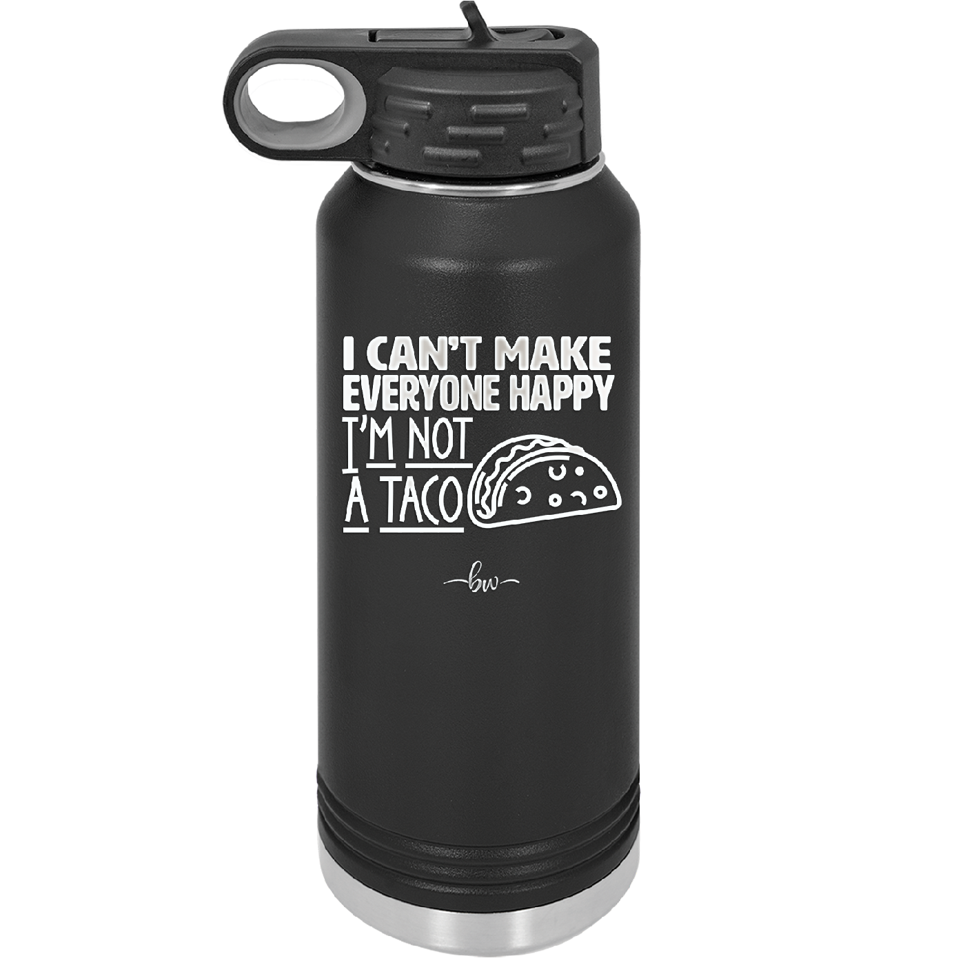 I Can't Make Everyone Happy I'm Not a Taco - Laser Engraved Stainless Steel Drinkware - 2132 -