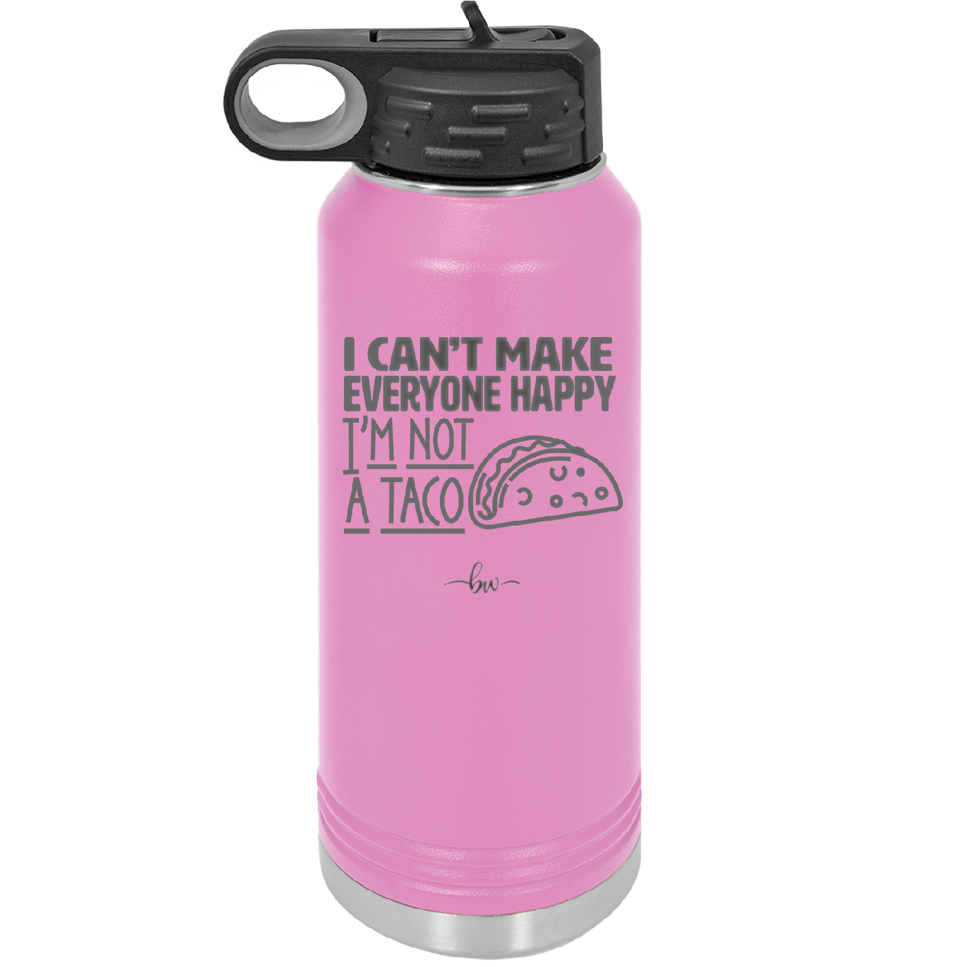 I Can't Make Everyone Happy I'm Not a Taco - Laser Engraved Stainless Steel Drinkware - 2132 -