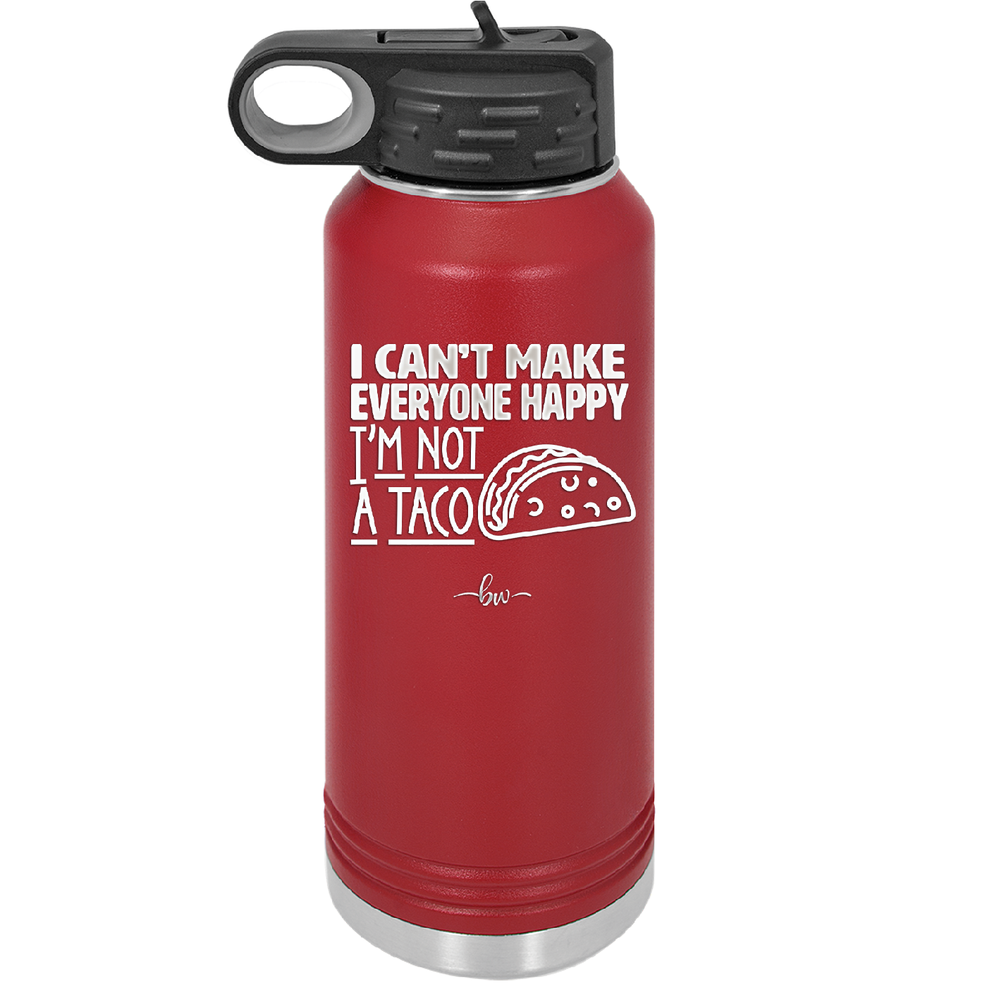 I Can't Make Everyone Happy I'm Not a Taco - Laser Engraved Stainless Steel Drinkware - 2132 -