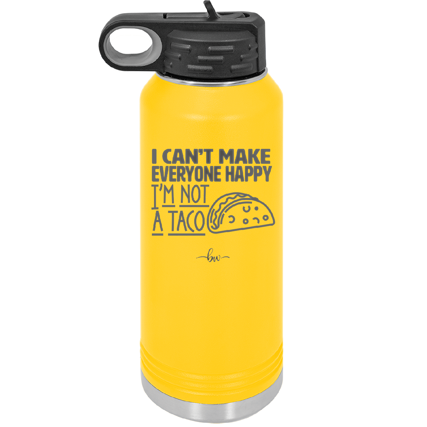 I Can't Make Everyone Happy I'm Not a Taco - Laser Engraved Stainless Steel Drinkware - 2132 -