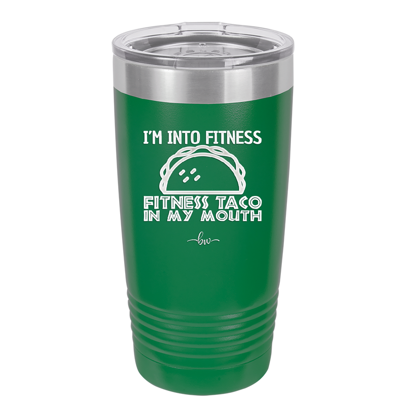 I'm into Fitness Fitness Taco into My Mouth - Laser Engraved Stainless Steel Drinkware - 2134 -