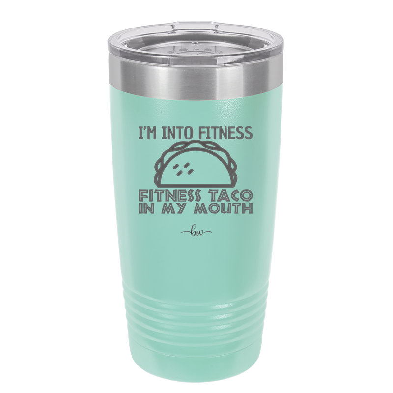 I'm into Fitness Fitness Taco into My Mouth - Laser Engraved Stainless Steel Drinkware - 2134 -