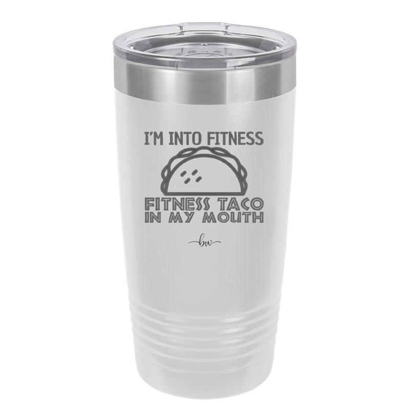 I'm into Fitness Fitness Taco into My Mouth - Laser Engraved Stainless Steel Drinkware - 2134 -