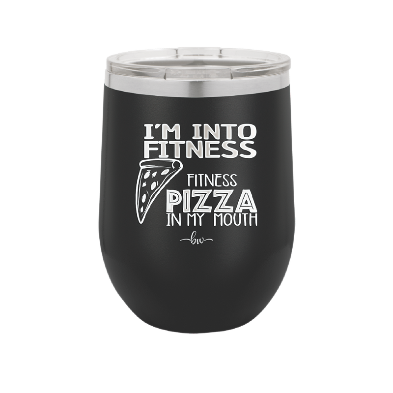 I'm into Fitness Fitness Pizza into My Mouth - Laser Engraved Stainless Steel Drinkware - 2135 -