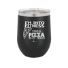 I'm into Fitness Fitness Pizza into My Mouth - Laser Engraved Stainless Steel Drinkware - 2135 -