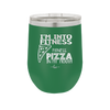 I'm into Fitness Fitness Pizza into My Mouth - Laser Engraved Stainless Steel Drinkware - 2135 -